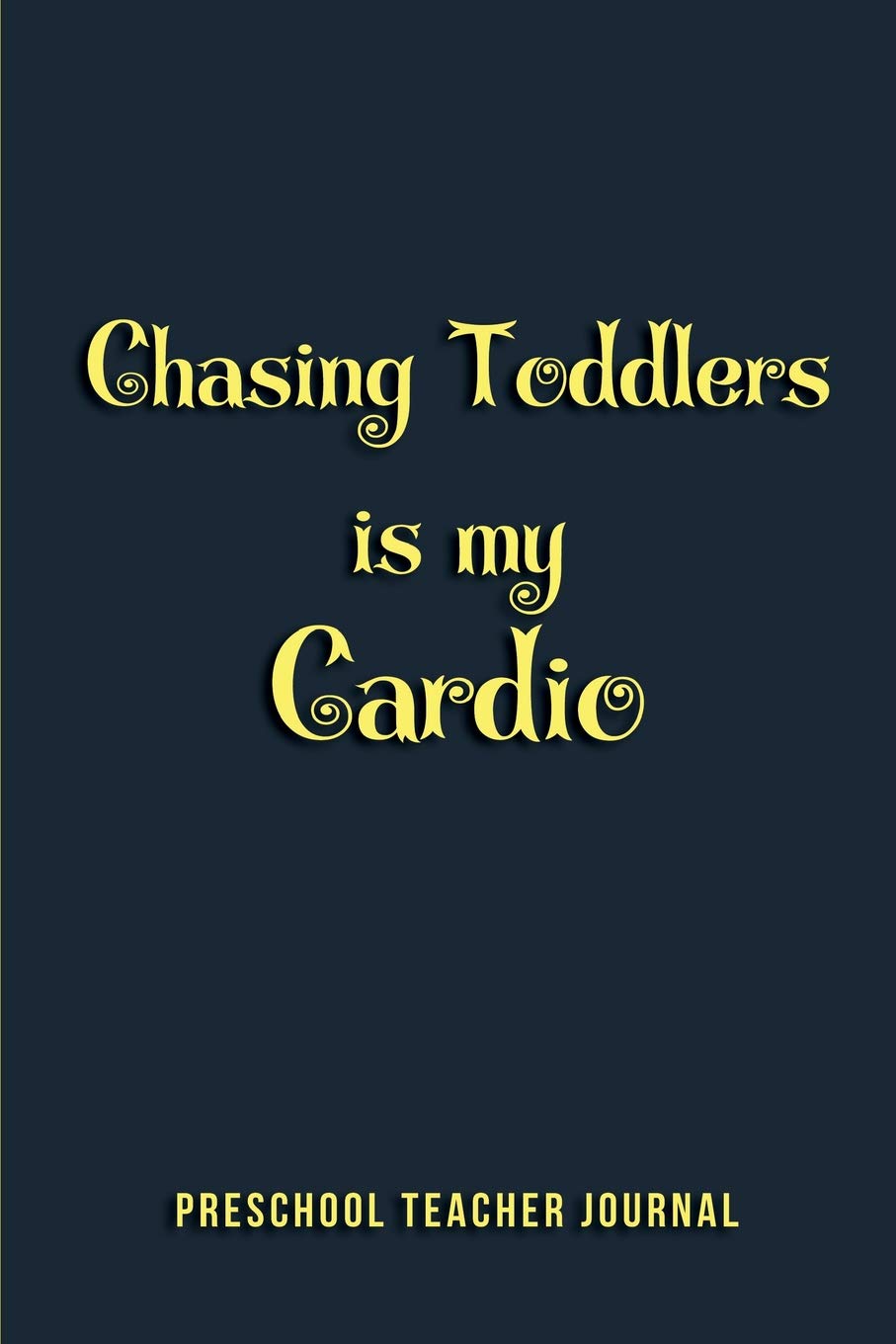 Chasing toddlers is my Cardio | Preschool Teacher Journal: Blank Lined Journals for preschool teachers (6"x9") 110 pages, Teacher Appreciation Gift- ... Gift | Back To School Thank You Notebook Study Guides