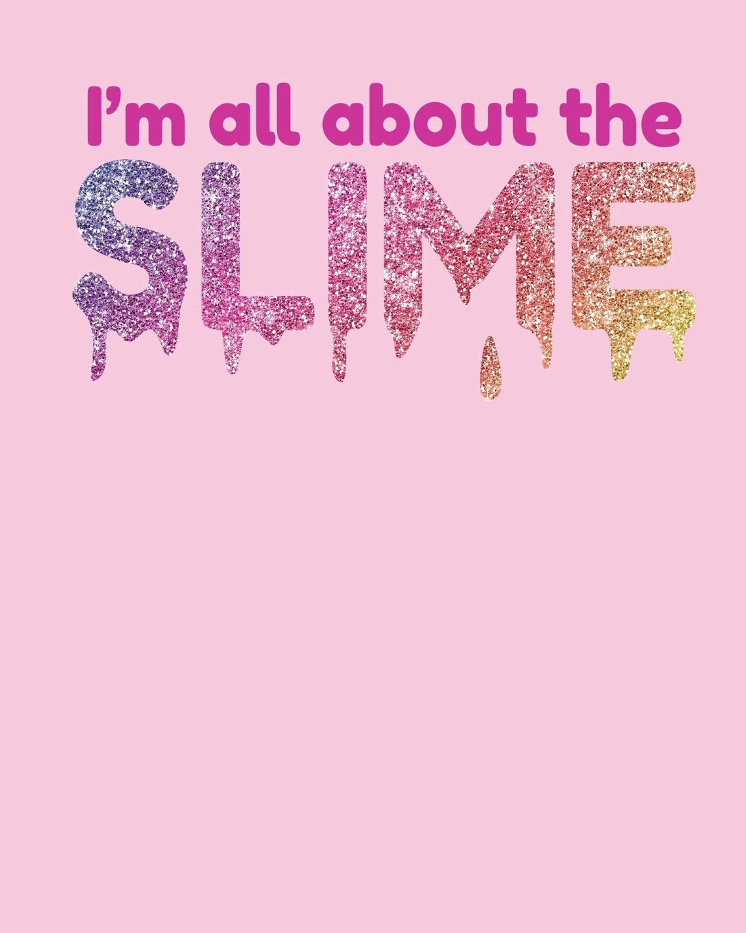 I'm All About the Slime: Back to School Composition Book in Pink for Girls | Journal Notebook | College Ruled 150 pages 8x10 Tiptoi & Games