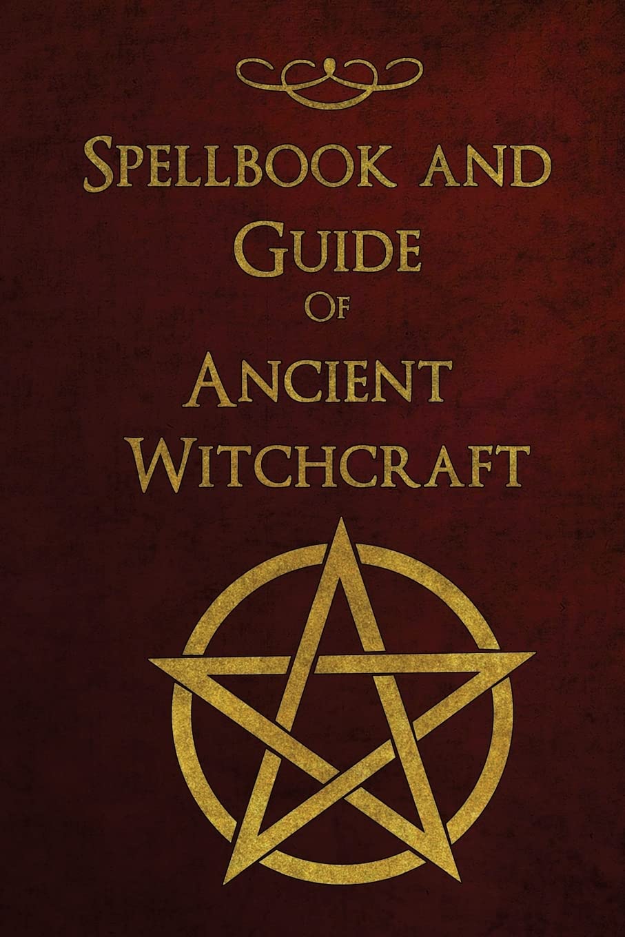 Spellbook and Guide of Ancient Witchcraft: Spells, Charms, Potions and Enchantments for Wiccans book