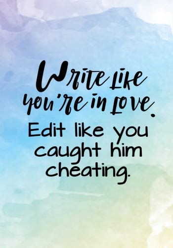 Write Like You're In Love. Edit Like You Caught Him Cheating. (Inappropriate Journals, Band 3) Lifestyle