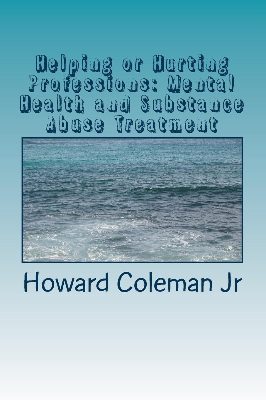 Helping or Hurting Professions: Mental Health and Substance Abuse Treatment Medicine
