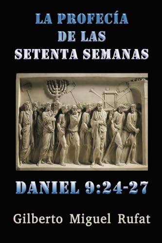 La profecía de las setenta semanas de Daniel 9:24-27 Religion & Esotericism
