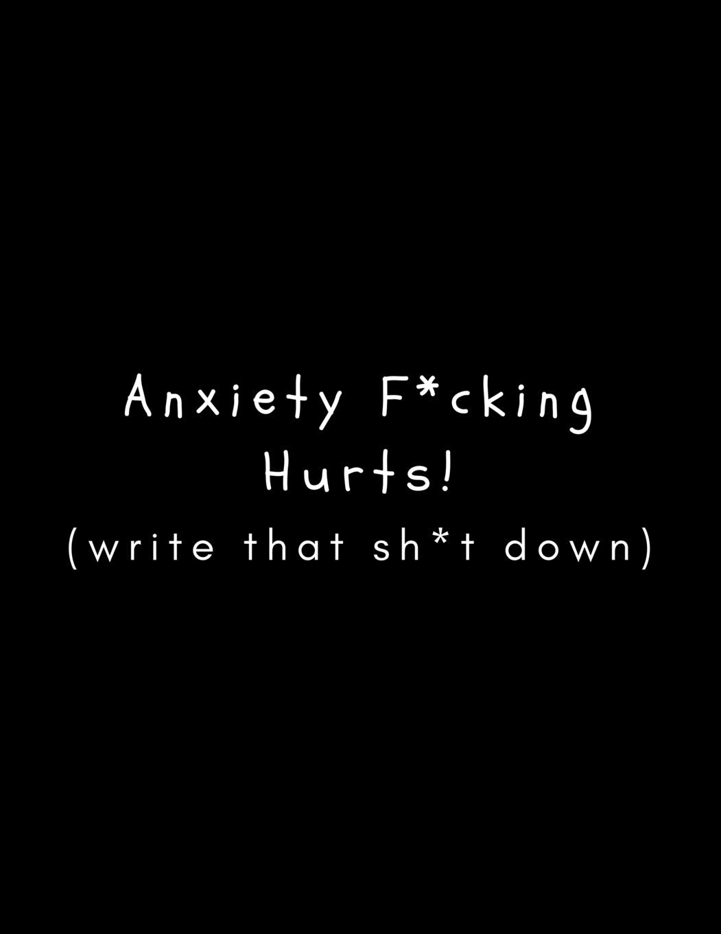 Anxiety F*cking Hurts (Write That Sh*t Down): Journal/Diary (Large, Blank, Lined) Mental Health Support Gift/Present For Sufferers Who Have Anxiety Issues book