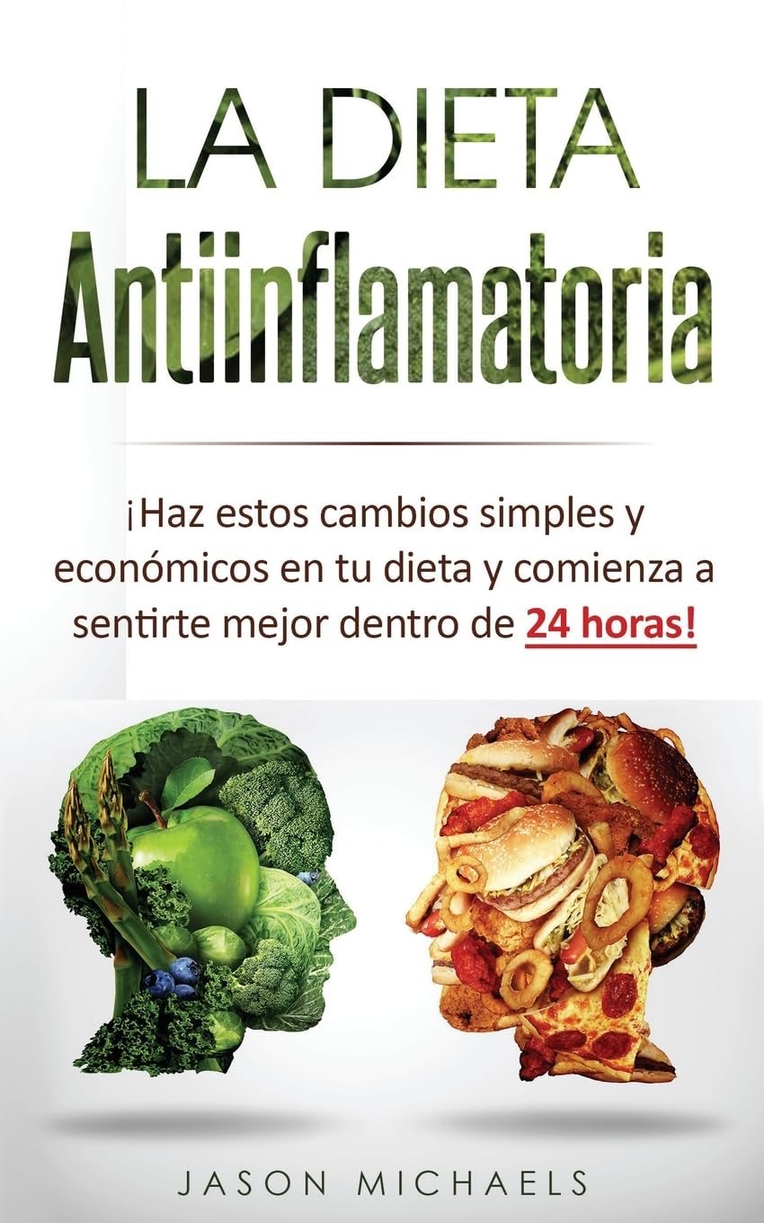 La Dieta Antiinflamatoria: Haz estos cambios simples y económicos en tu dieta y comienza a sentirte mejor dentro de 24 horas! (Libro en ... Libro En Espanol/Anti-inflammatory Diet Health, Nutrition & Fitness