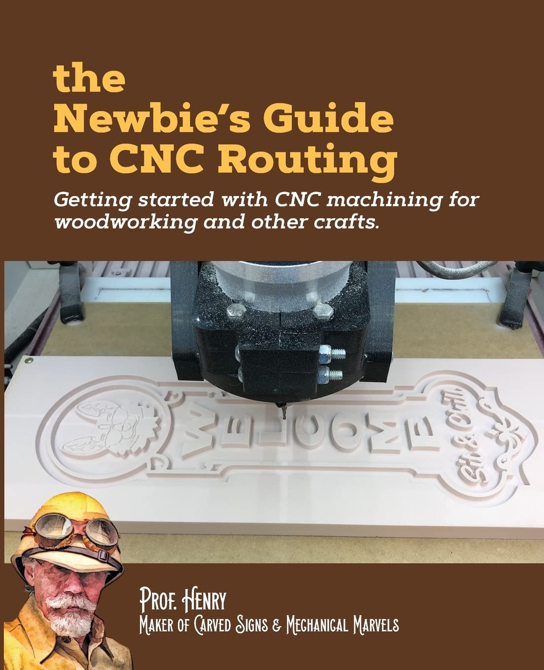The Newbie's Guide to CNC Routing: Getting started with CNC machining for woodworking and other crafts Hobbies & Crafts