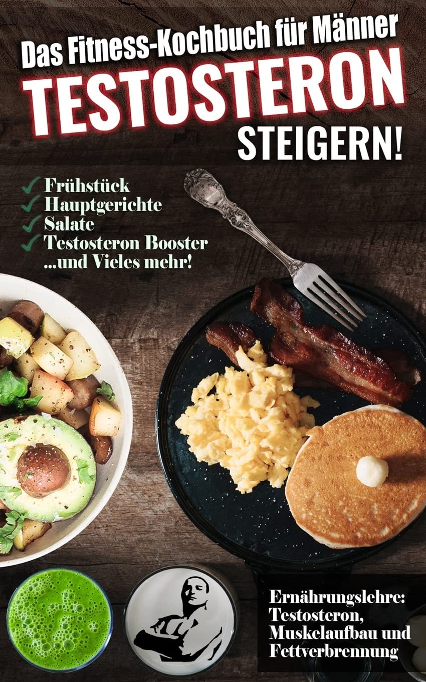 Das Fitness Kochbuch für Männer: Testosteron steigern - Die leckersten Bodybuilding und Fitness Rezepte zum Steigern des Testosteronspiegels Social Sciences