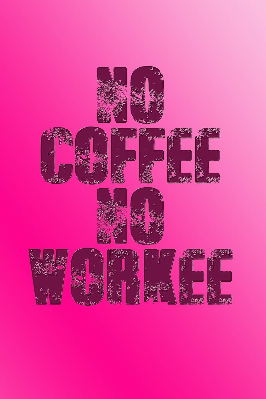 No Coffee No Workee: Great Journal for School and Work Leisure, Home & Garden