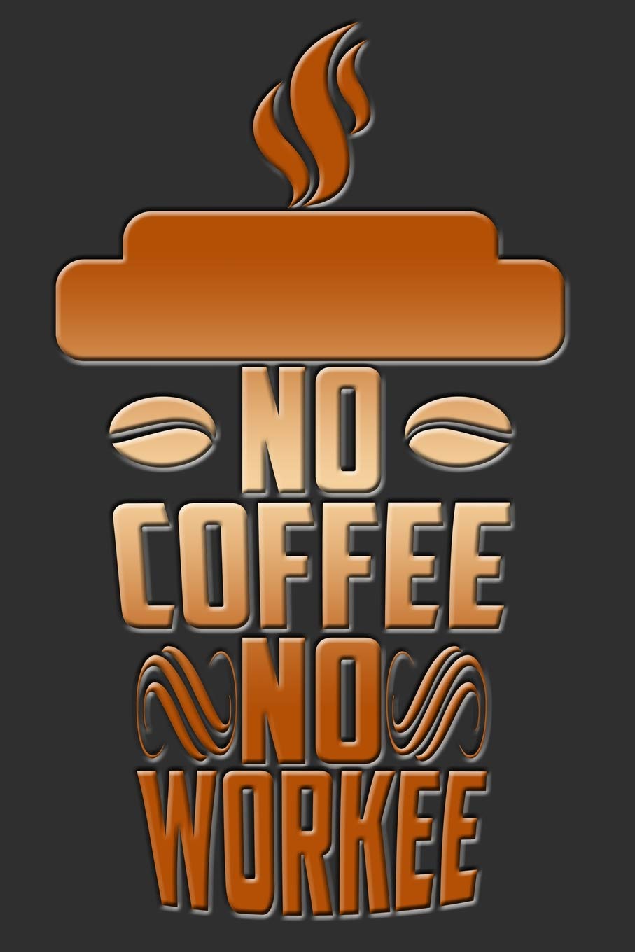 No Coffee No Workee: Great Journal for School and Work Business, Finance & Career