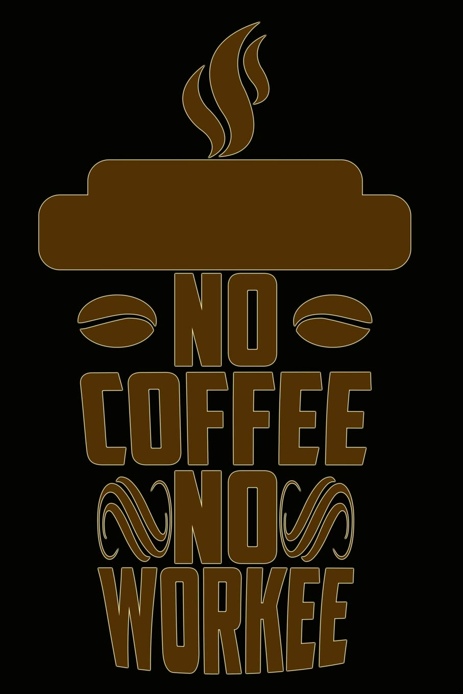 No Coffee No Workee: Great Journal for School and Work Business, Finance & Career