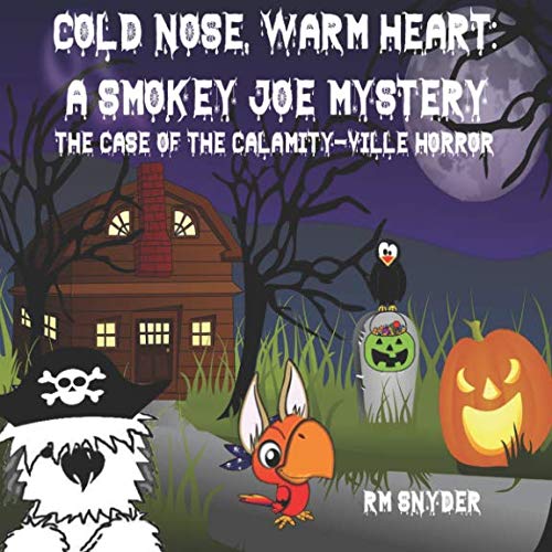 Cold Nose, Warm Heart: A Smokey Joe Mystery: The Case of the Calamity-ville Horror Novels & Short Stories