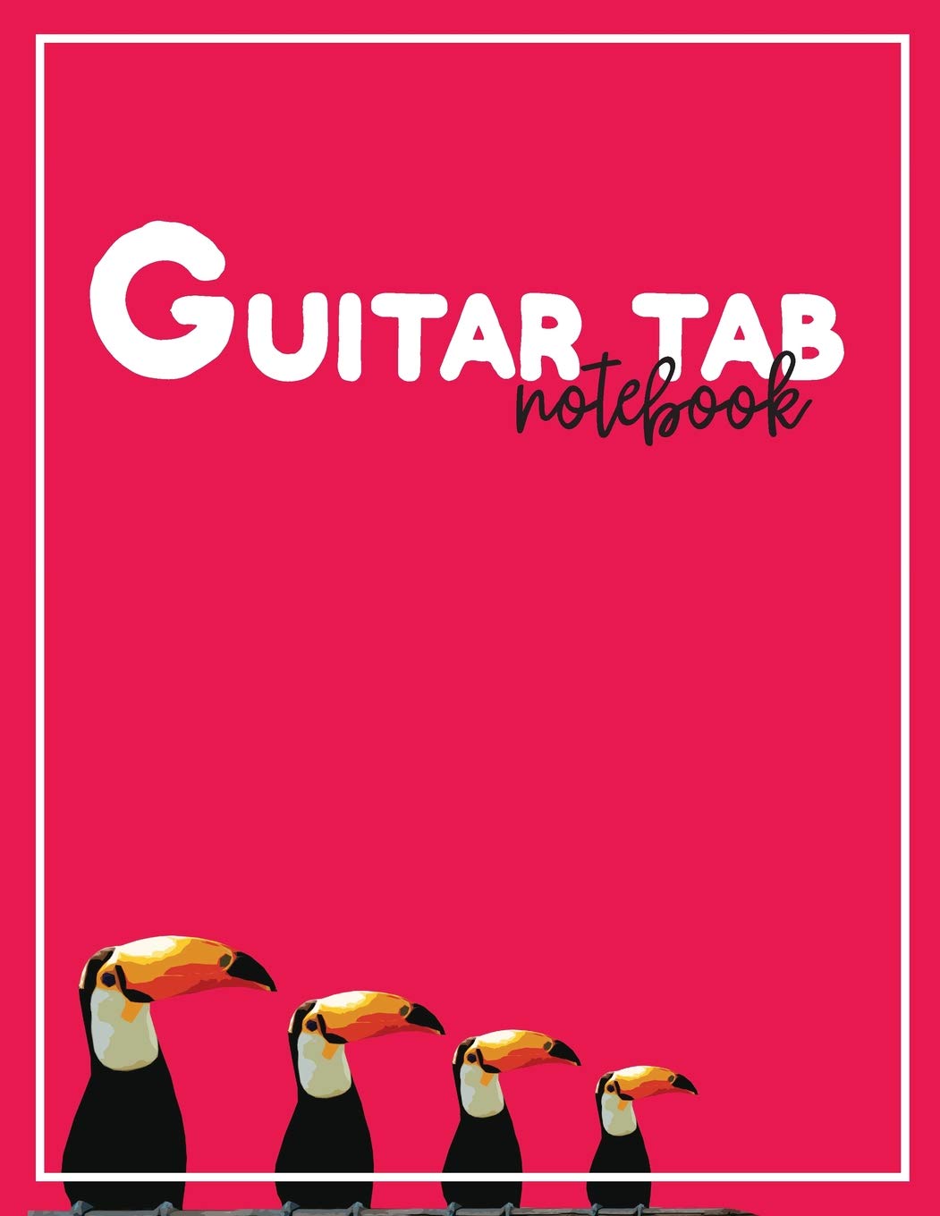 Guitar Tab Notebook: Pink Toucan Birds Blank Sheet Music with 6-String Guitar Tablature and Staffs or Staves for Songwriters, Musicians, and Theory Students with Large Sheets Social Sciences
