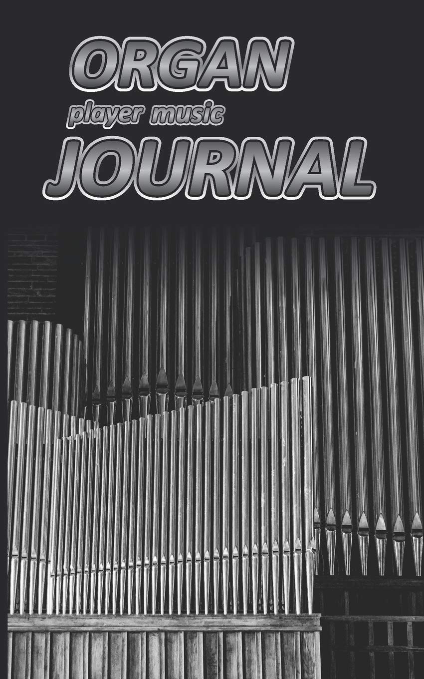Organ player music Journal: Music blank sheets notebook for musicians and songwriters. (Awesome Music notebooks, Band 23) Social Sciences