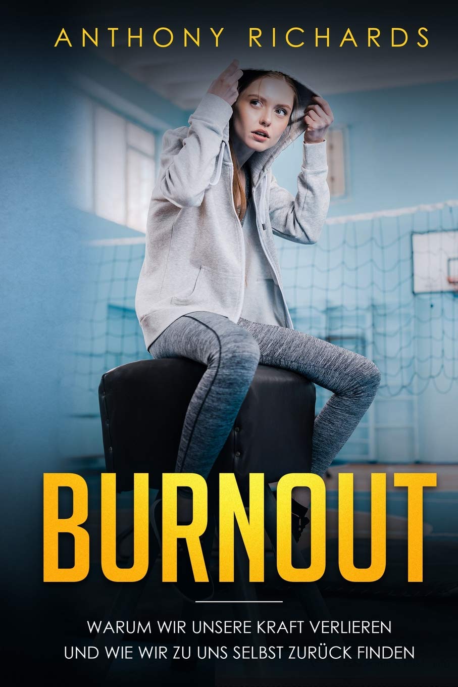 Burnout: Warum wir unsere Kraft verlieren und wie wir zu uns selbst zurück finden! Erkennen, Verhindern und Überwinden sie die Depressionen und den Burnout mit den neusten Strategien. Social Sciences