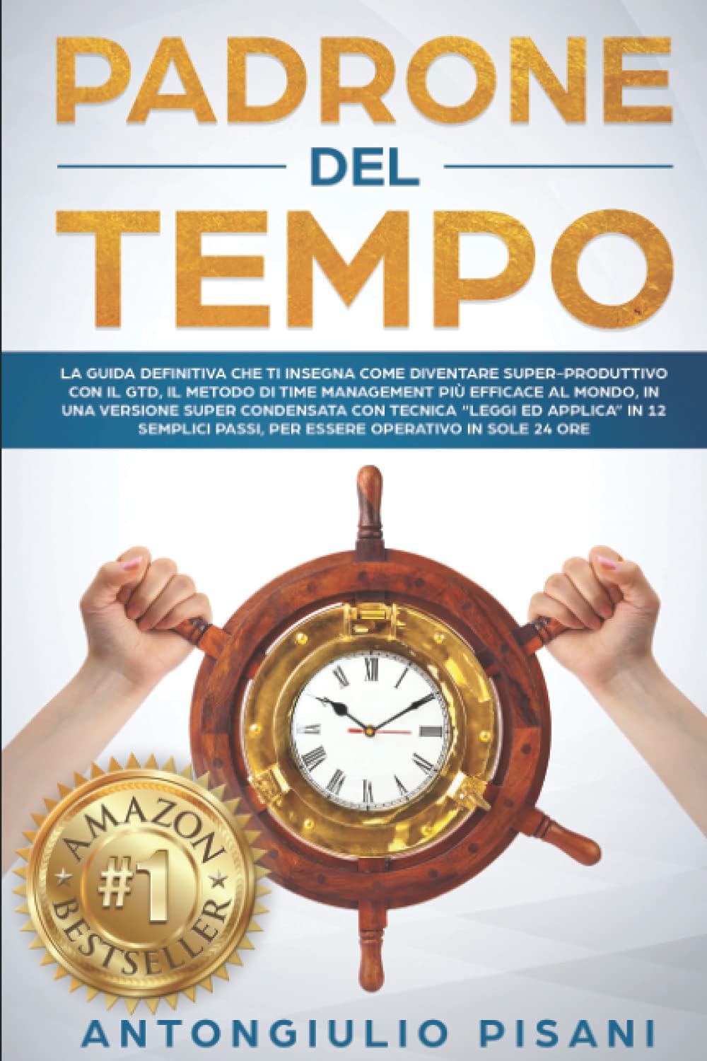 Padrone del Tempo: La guida definitiva che ti insegna come prendere il controllo del tuo tempo e diventare super-produttivo con il GTD, il metodo di Time Management più efficace al mondo. book