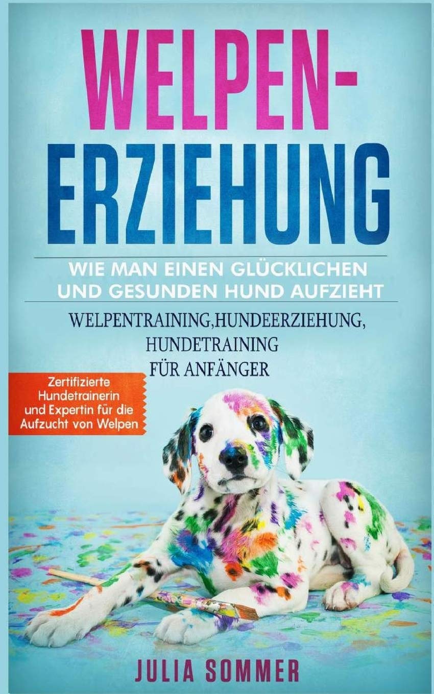 WELPENERZIEHUNG: WIE MAN EINEN GLÜCKLICHEN HUND AUF ZIEHT Hobbies & Crafts