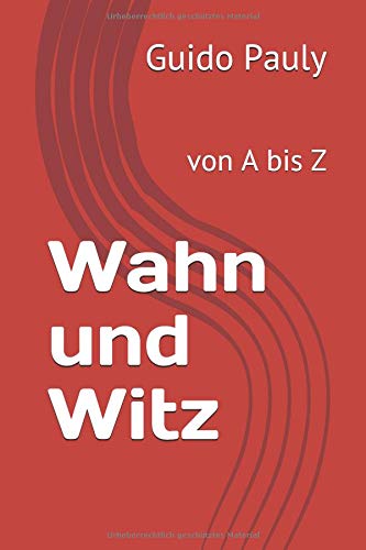 Wahn und Witz: von A bis Z Humour & Satire