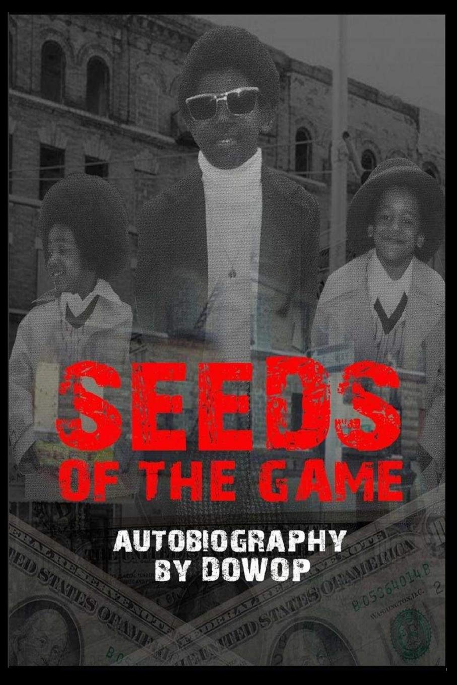 Seeds of the Game: Autobiography by DOWOP Drama
