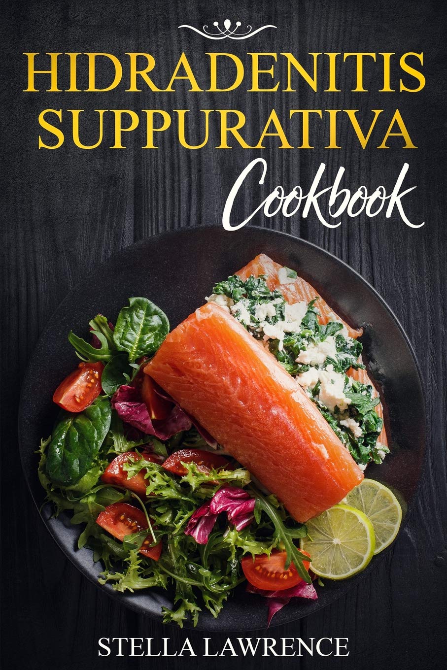 Hidradenitis Suppurativa Cookbook: 80 Breakfast, Main Course, Snacks and Dessert Recipes for Hidradenitis Suppurativa Medicine