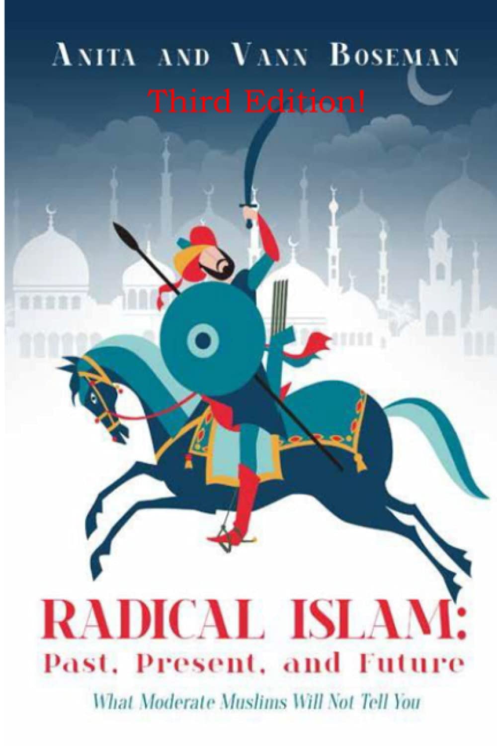 Radical Islam: Past, Present, and Future: What Moderate Muslims Will Not Tell You book