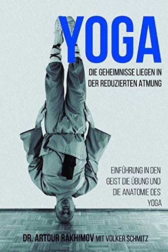 Yoga, die Geheimnisse liegen in der reduzierten Atmung: Einführung in den Geist, die Übung und die Anatomie des Yoga Health, Nutrition & Fitness