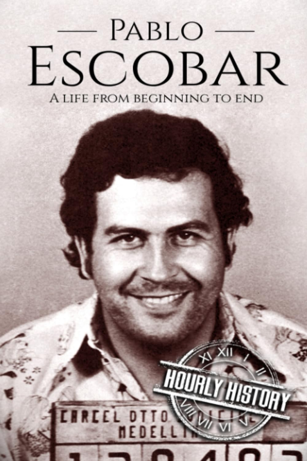 Pablo Escobar: A Life From Beginning to End (Biographies of Criminals) Social Sciences