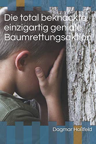Die total beknackte, einzigartig geniale Baumrettungsaktion Novels & Short Stories