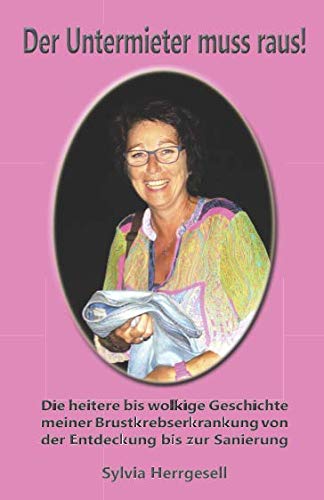 Der Untermieter muss raus!: Die heitere bis wolkige Geschichte meiner Brustkrebserkrankung von der Entdeckung bis zur Sanierung Humour & Satire