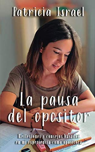La pausa del opositor: Reflexiones y consejos basados en mi experiencia como opositora Learning & Reference
