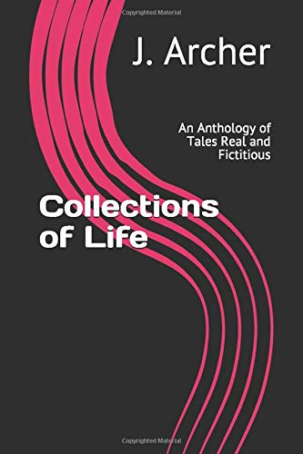 Collections of Life: An Anthology of Tales Real and Fictitious Contemporary literature Books