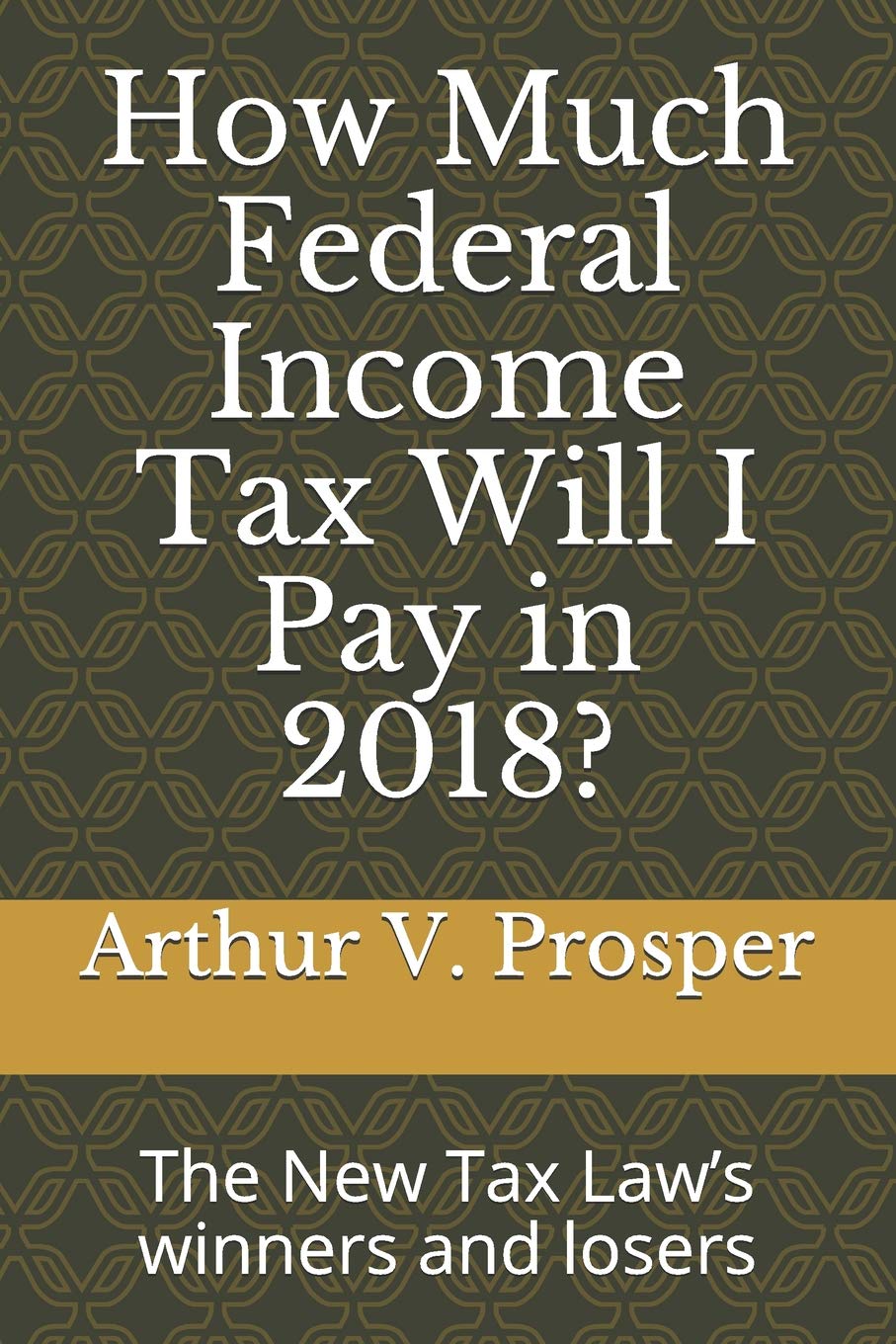How Much Federal Income Tax Will I Pay in 2018?: The New Tax Law’s winners and losers Law