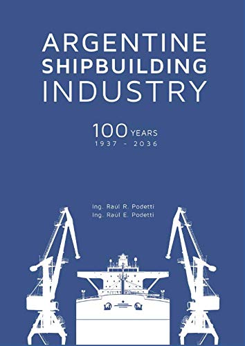 ARGENTINE SHIPBUILDING INDUSTRY: 100 YEARS (1937-2036) Business & Technology