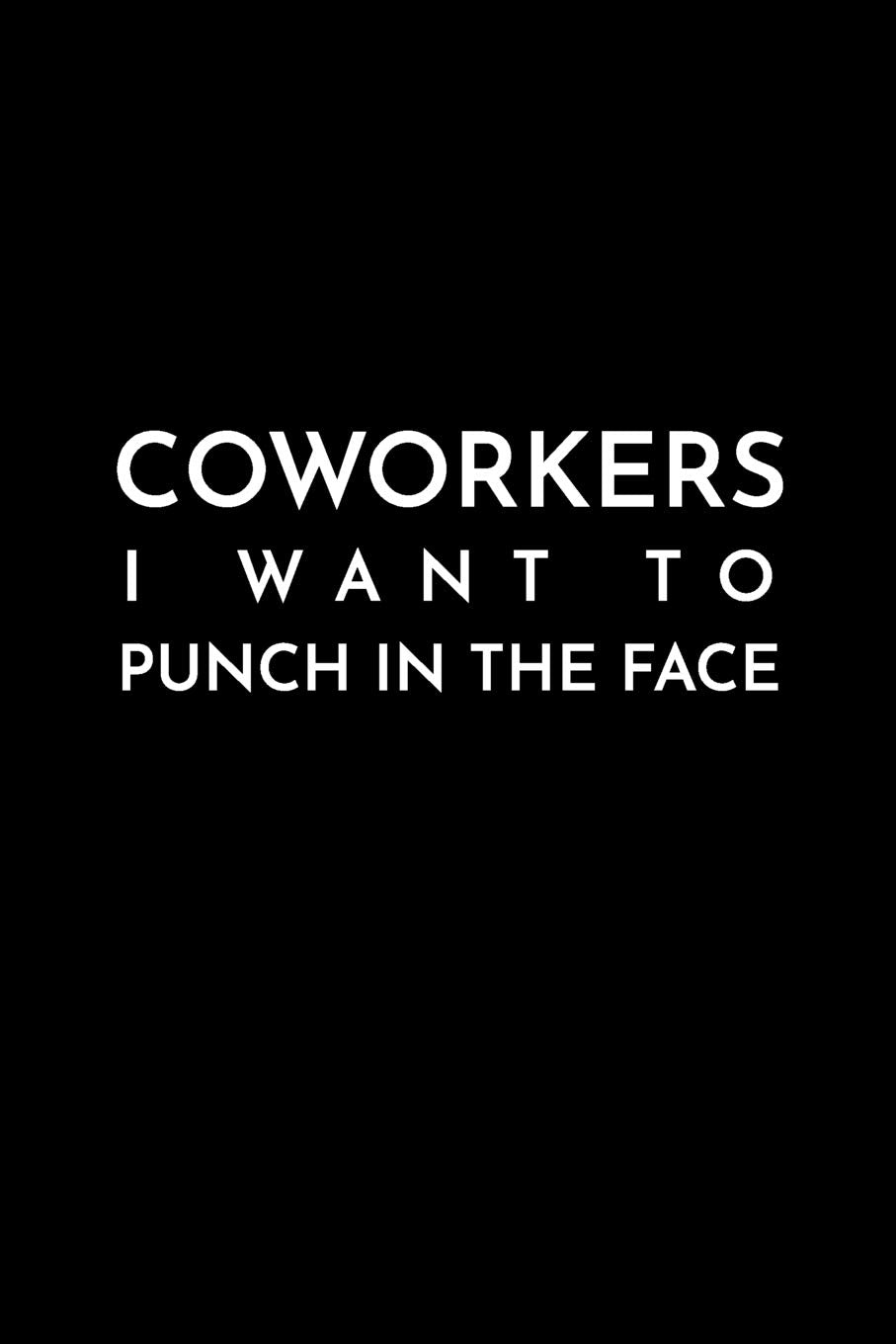 Coworkers I Want to Punch in the Face: 120 Page Blank Lined Journal Business, Finance & Career