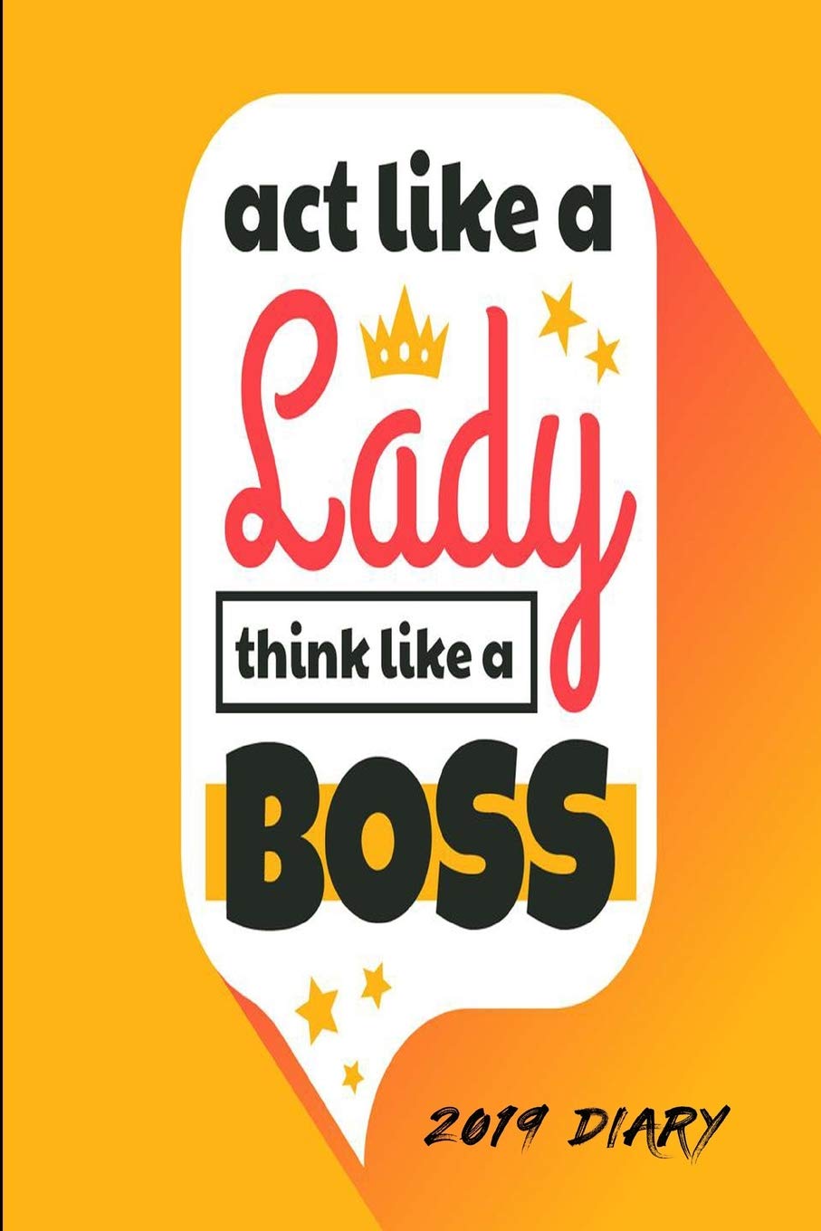 Act Like A Lady Think Like A Boss 2019 Diary: 2019 Weekly Planner For Girls & Women - Girl Boss Diary A Week To A Page Business, Finance & Career