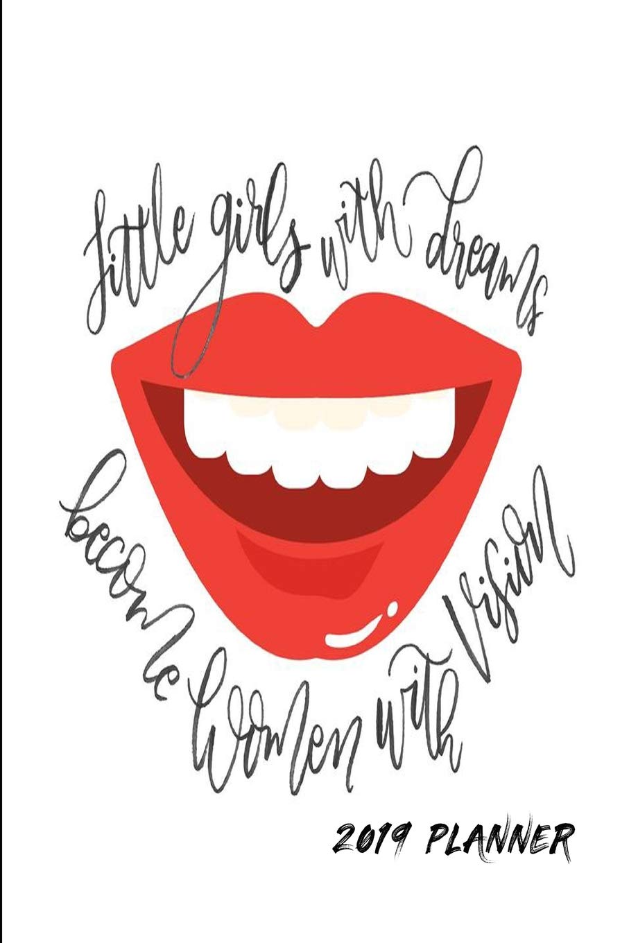 Little Girls With Dreams Become Women With Vision 2019 Planner: 2019 Weekly Planner For Girls & Women - Girl Boss Diary A Week To A Page Business, Finance & Career