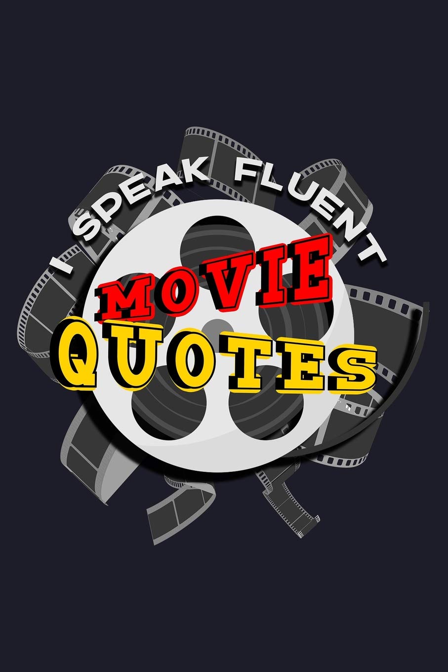 I Speak Fluent Movie Quotes: Blank Lined Journal to Write In - Ruled Writing Notebook Books