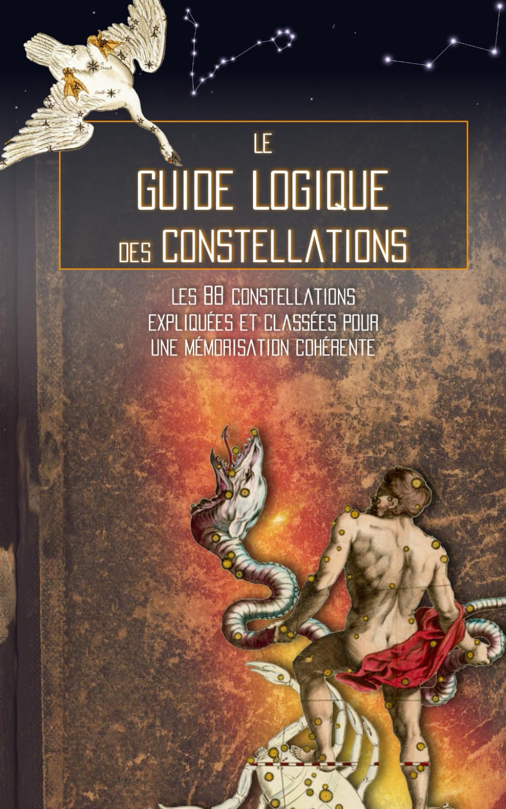 Le Guide Logique des Constellations: Les 88 constellations expliquées et classées pour une mémorisation cohérente Natural Sciences