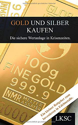 Gold und Silber kaufen: Die sichere Wertanlage in Krisenzeiten. Business, Finance & Career
