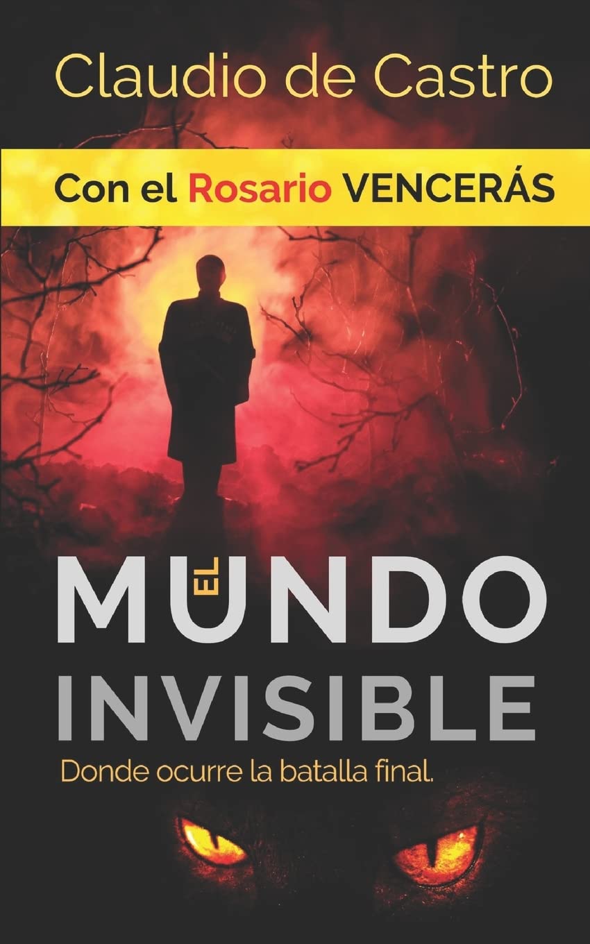El Mundo INVISIBLE / Donde ocurre la BATALLA FINAL: Con el ROSARIO Vencerás (ANGEOLOGíA CATÓLICA, Band 4) Religion & Esotericism