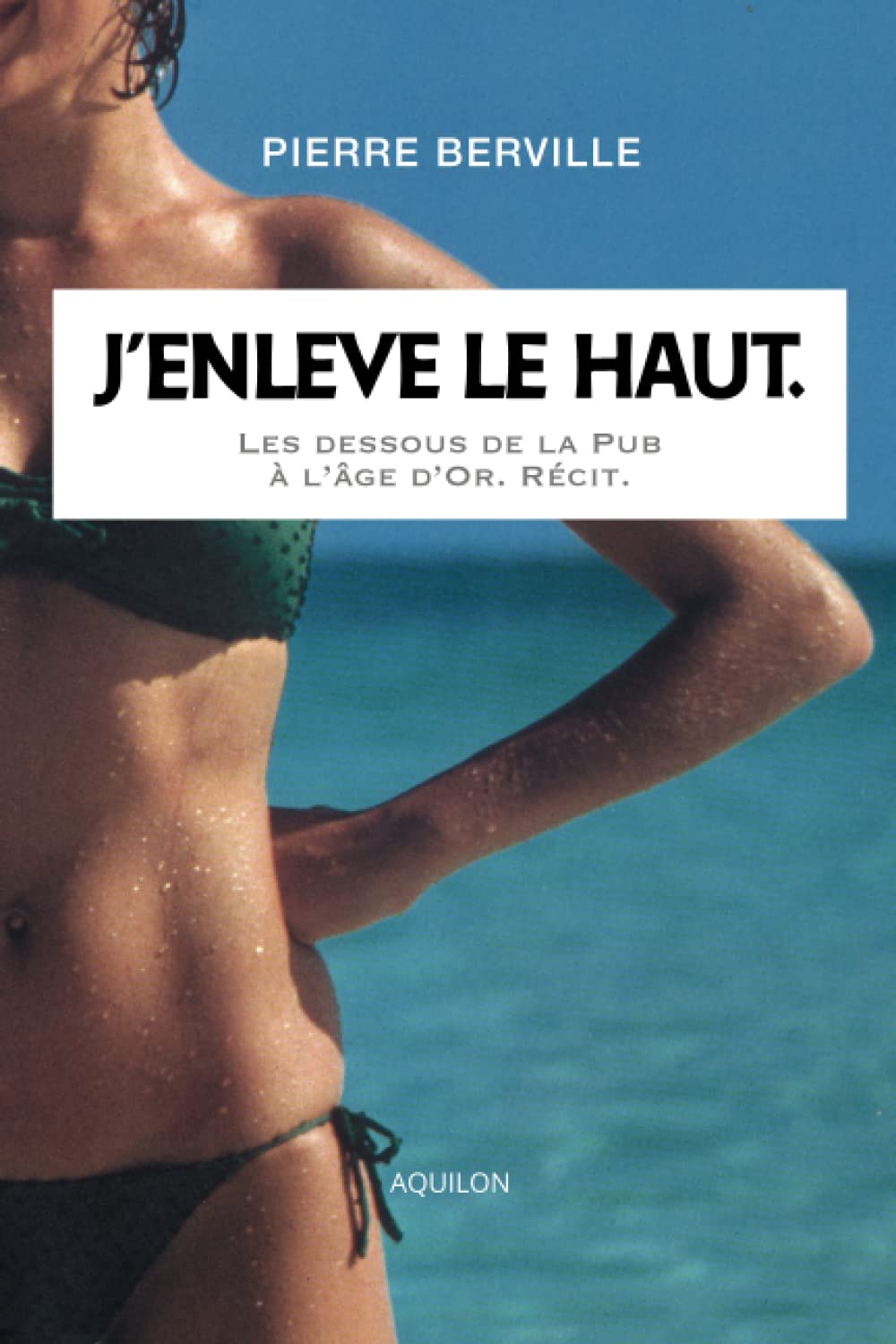 J’enlève le haut.: Les dessous de la Pub à l’âge d’or. Personalities