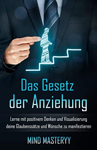 Das Gesetz der Anziehung: Lerne mit positivem Denken und Visualisierung deine Glaubenssätze und Wünsche zu manifestieren (Persönlichkeitsentwicklung für Anfänger, Band 2) Self-help
