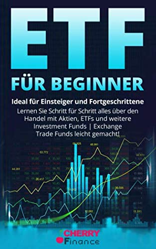 ETF für Beginner: Ideal für Einsteiger und Fortgeschrittene | Lernen Sie Schritt für Schritt alles über den Handel mit Aktien, ETFs und weitere ... Immobilien und Aktien für Einsteiger, Band 2) Business, Finance & Career