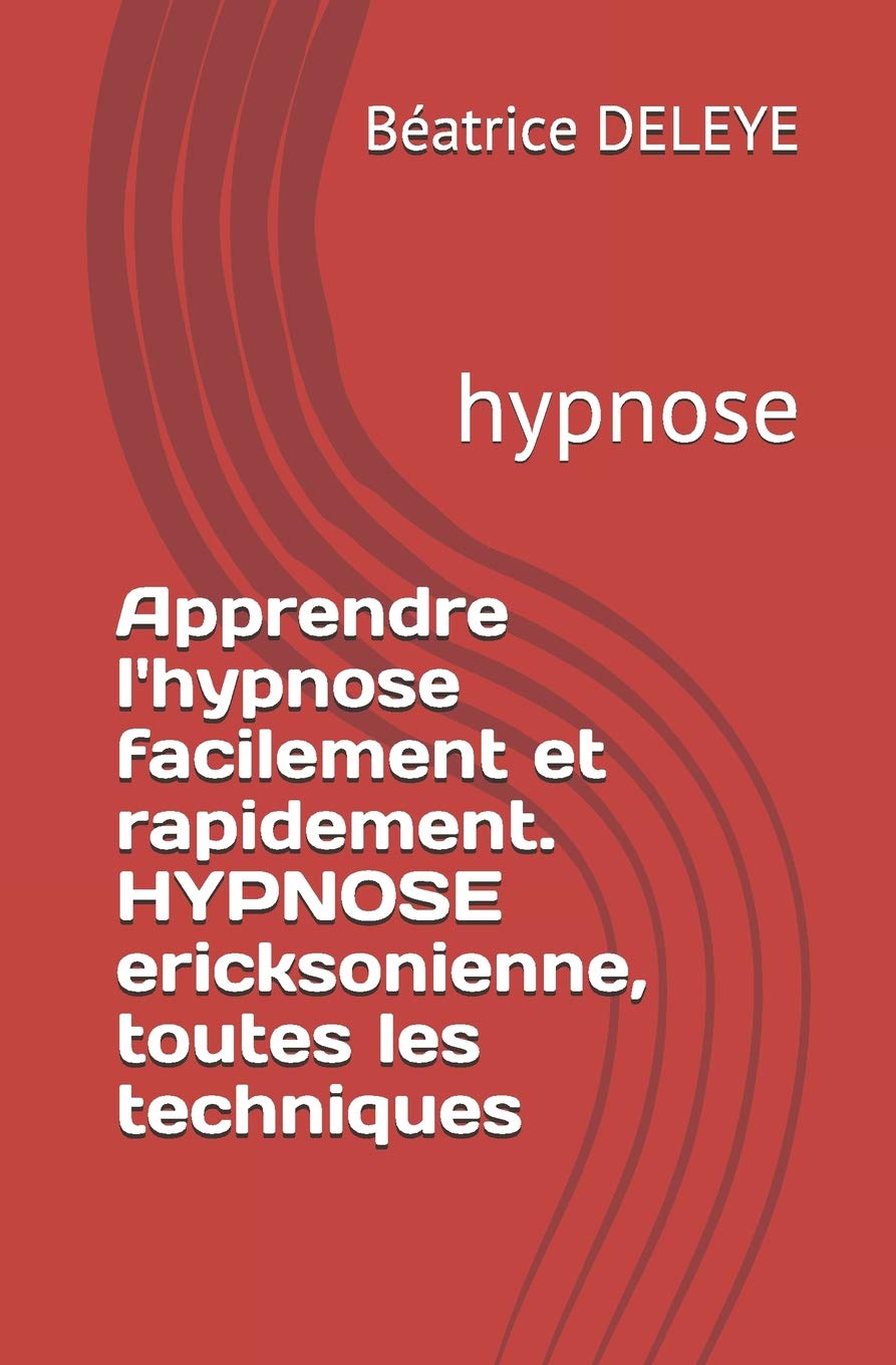 Apprendre l'hypnose facilement et rapidement. HYPNOSE ericksonienne, toutes les techniques: hypnose book