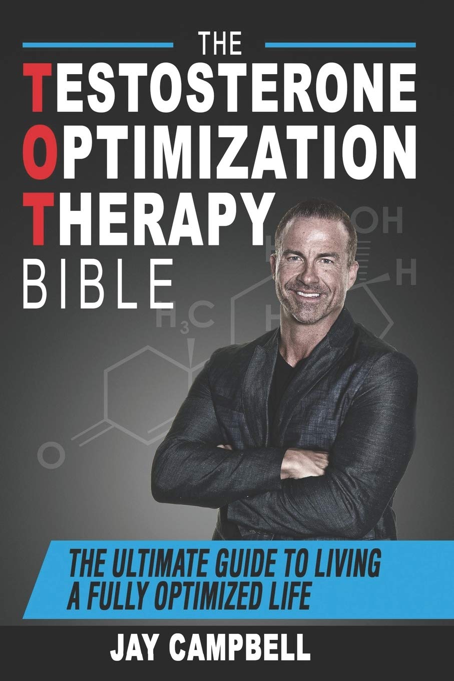 The Testosterone Optimization Therapy Bible: The Ultimate Guide to Living a Fully Optimized Life Health, Nutrition & Fitness