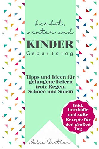 Herbst, Winter und Kindergeburtstag: Ideen und Tipps für gelungene Feiern trotz Regen, Schnee und Sturm Books