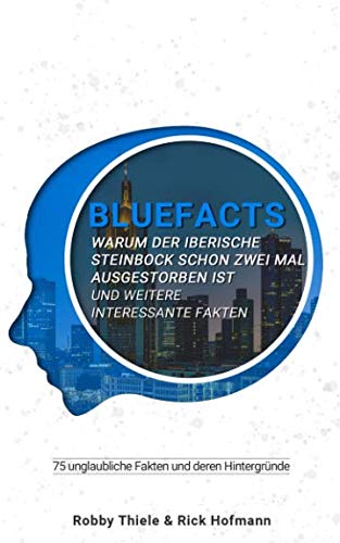 75 unglaubliche Fakten und deren Hintergründe: #bluefacts Learning & Reference