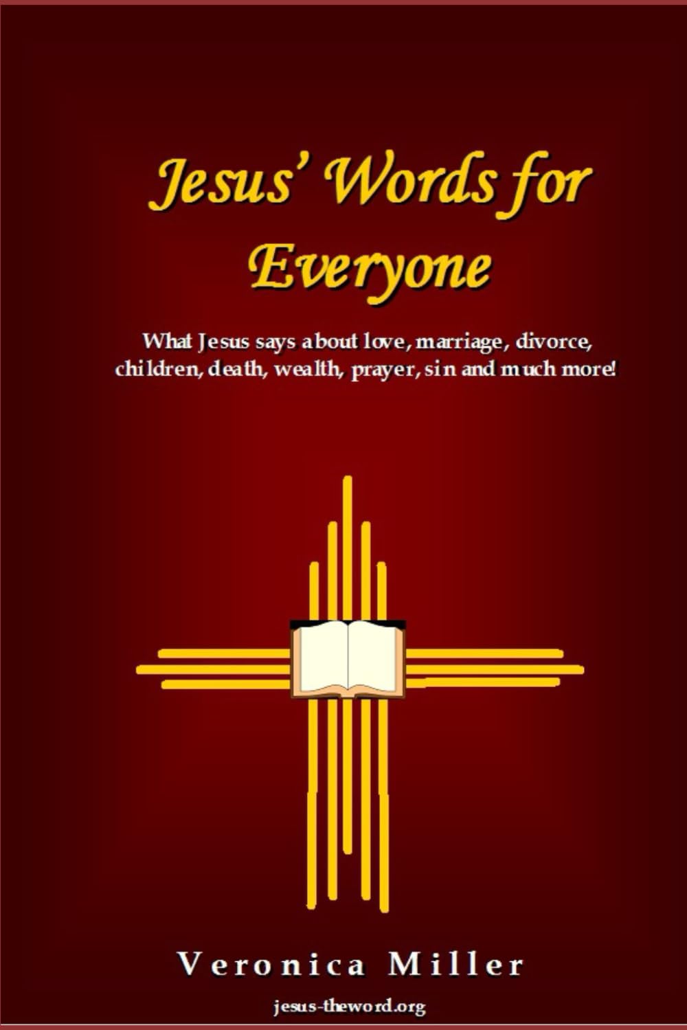 Jesus' Words for Everyone: What Jesus says about love, marriage, divorce, children, death, wealth, prayer, sin, end times and much more Religion & Esotericism