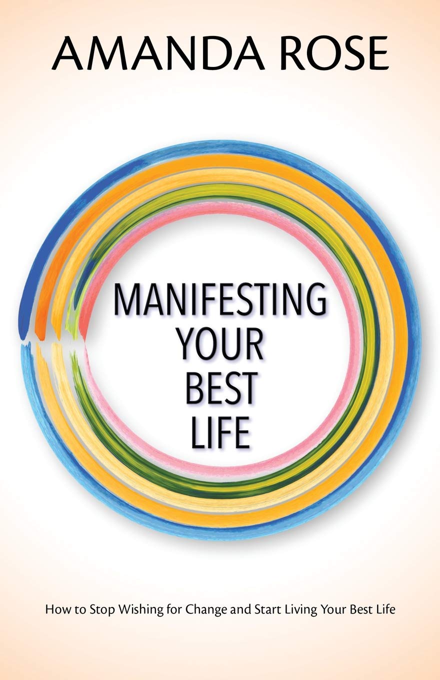 Manifesting Your Best Life: How to Stop Wishing for Change and Start Living Your Best Life Business, Finance & Career