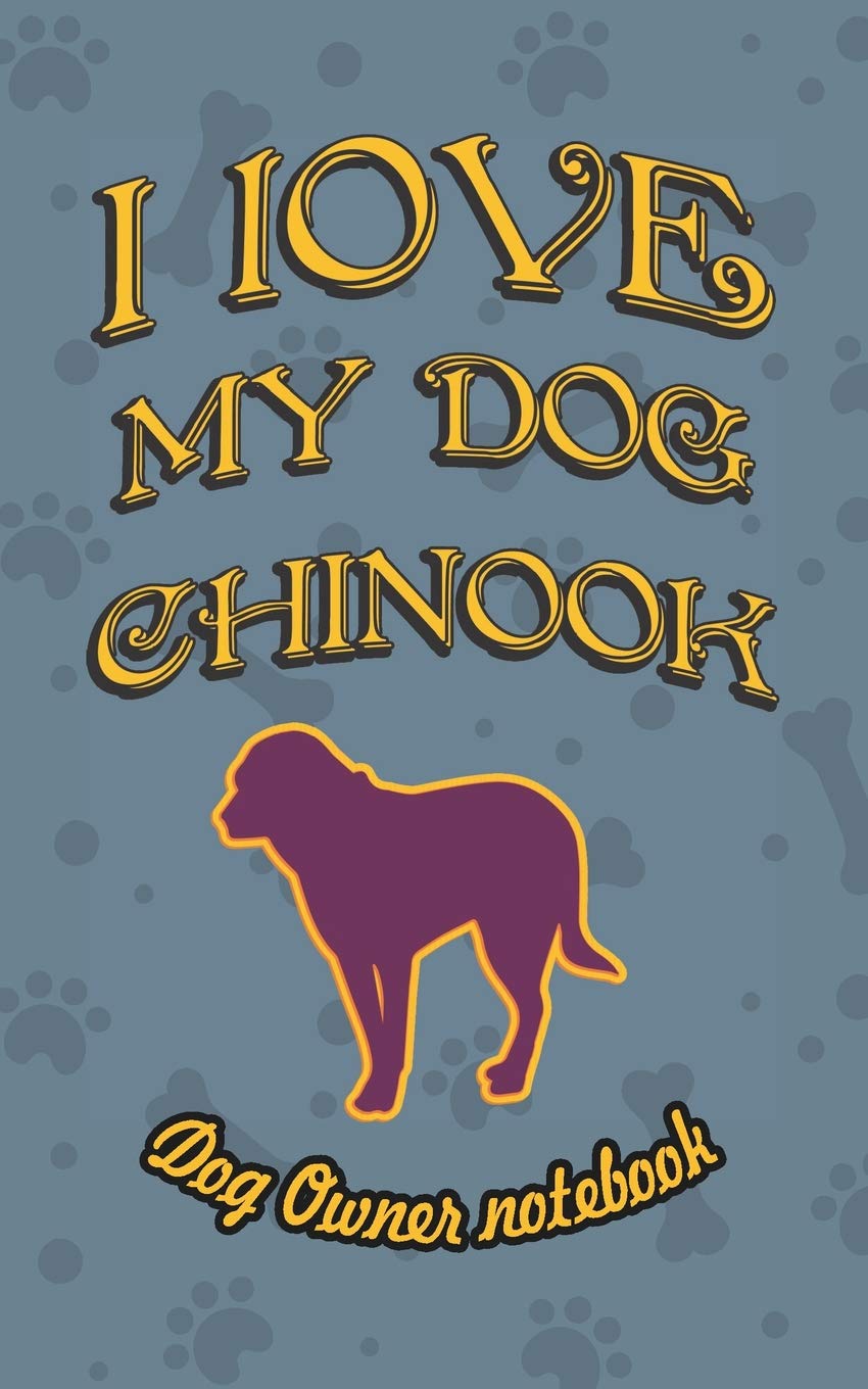 I love my dog Chinook - Dog owner notebook: Doggy style designed pages for dog owner's to note Training log and daily adventures. Pets
