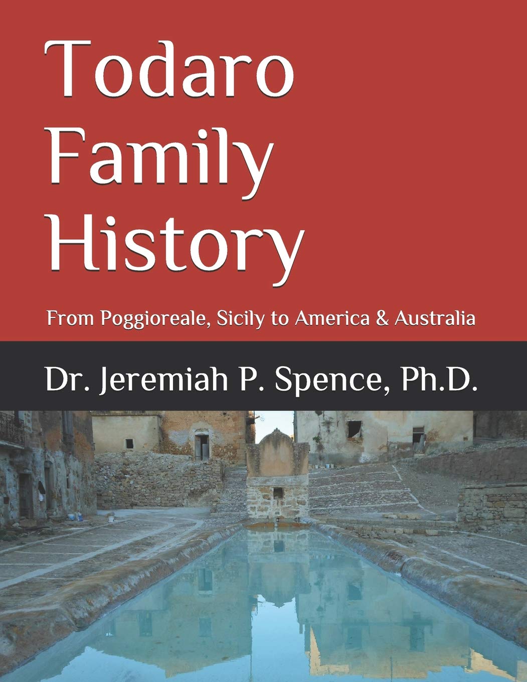 Todaro Family History: From Poggioreale, Sicily to America & Australia (Poggioreale (Sicily) Family History Series) Social Sciences