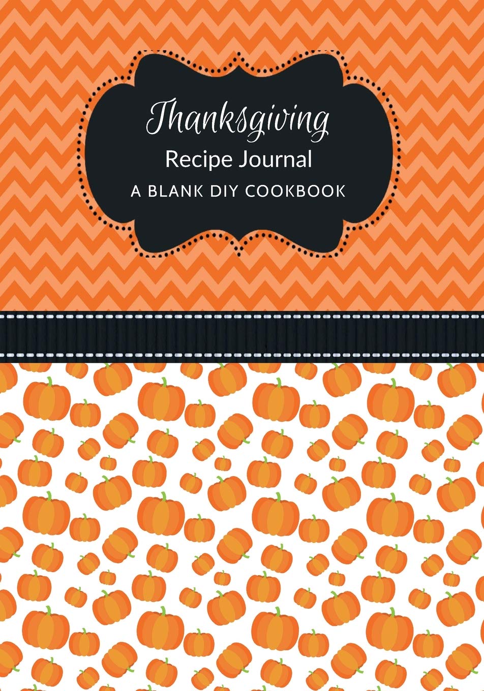 Thanksgiving Recipe Journal: A Blank DIY Cookbook (Thanksgiving Blank Cookbook Journals, Band 5) Hobbies & Crafts